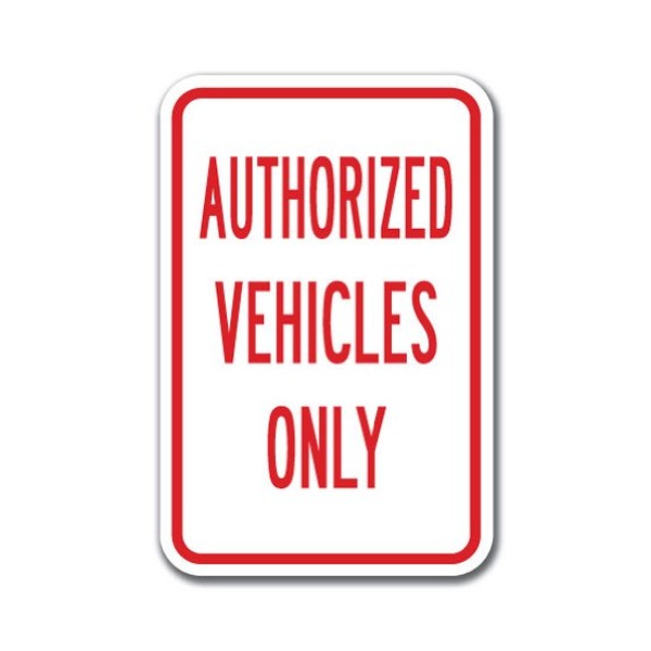 Authorized Vehicles Only Sign 12" x 18" Heavy Gauge Aluminum Signs