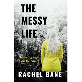 The Messy Life: Believing Life Can Be Good