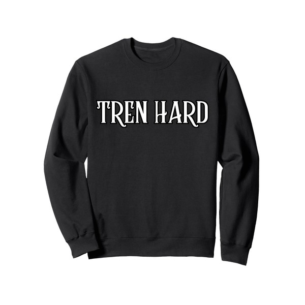 Tren Hard Funny Steroids Tren Lover Anabolic Trenbolone Gym Sweatshirt