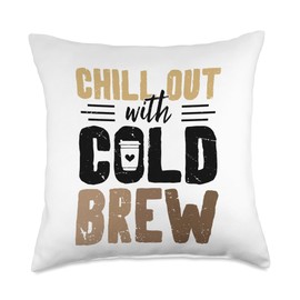 Chill Out with Cold Brew Coffee Quote Iced Coffee Espresso Throw Pillow