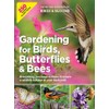 Gardening for Birds, Butterflies, and Bees: Everything you need to