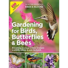 Gardening for Birds, Butterflies, and Bees: Everything you need to Know to Create a wildlife Habitat in your Backyard
