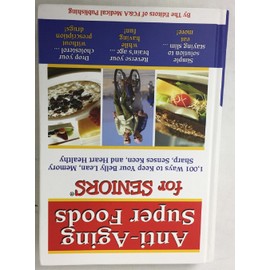 Anti-Aging Super Foods For Seniors - 1,001 Ways to Keep Your Belly Lean, Memory Sharp, Senses Keen, and Heart Healthy