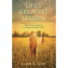 Life's Greatest Lesson: What I've Learned from the Happiest People I Know
