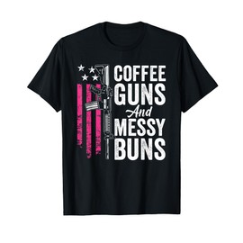 Coffee Guns And Messy Buns - Pink AR15 USA Funny Womens Gun T-Shirt