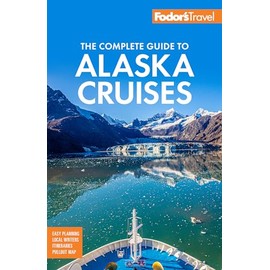 Fodor's The Complete Guide to Alaska Cruises (Full-color Travel Guide)