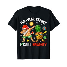 Mid-Year Report Still Naughty Xmas In July Dabbing Santa T-Shirt