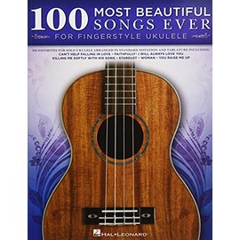 100 Most Beautiful Songs Ever for Fingerstyle Ukulele - Arrangements in Standard Notation and Tablature
