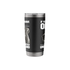 If You Don't Have One You'll Never Understand - Great Dane Stainless Steel Insulated Tumbler