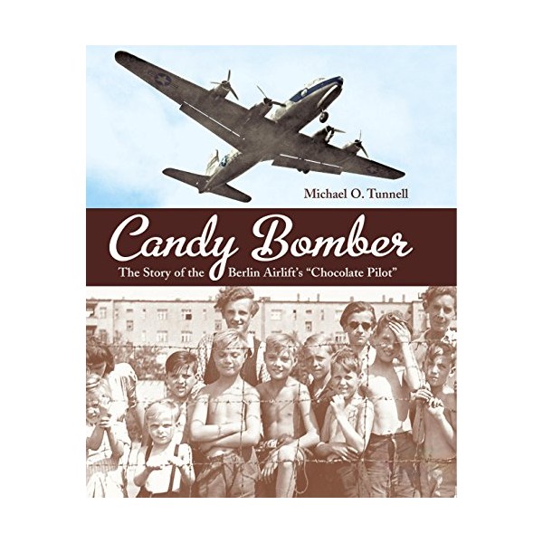 Candy Bomber: The Story of the Berlin Airlift's "Chocolate Pilot"