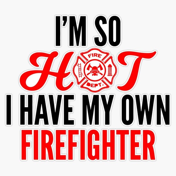 Im So Hot I Have My Own Firefighter Wife Sticker