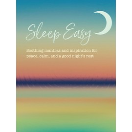 Sleep Easy: Soothing mantras and inspiration for peace, calm, and a good night’s rest