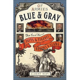 The Blue & Gray Almanac: The Civil War in Facts & Figures, Recipes & Slang