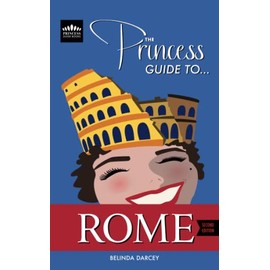 The Princess Guide To Rome (Italy Travel Guide Books)