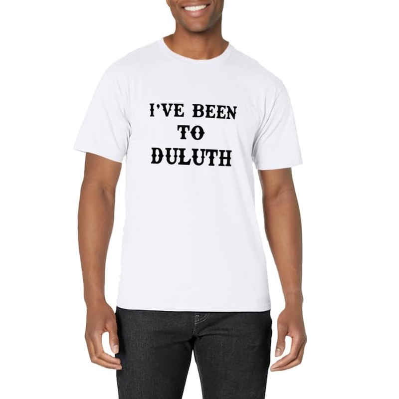 I've Been To Duluth T-Shirt