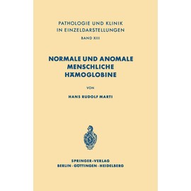 Normale und anomale menschliche Hämoglobine (Pathologie und Klink in Einzeldarstellungen, Band 13)