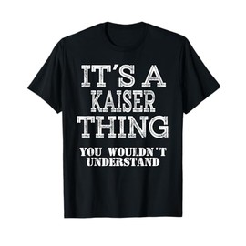 Its A KAISER Thing You Wouldnt Understand Matching Family T-Shirt