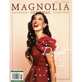 MAGNOLIA JOURNAL MAGAZINE - ISSUE No. 21 / SPECIAL EDITION 2021 - DELIGHT IN THE HERE AND NOW