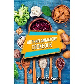 Anti-Inflammatory Cookbook: Tasty, Healthy And Easy Anti-Inflammatory Recipes That Will Make You Feel Better Than Ever. How To Reduce Inflammation Naturally!