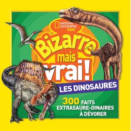 National Geographic Kids: Bizarre Mais Vrai! Les Dinosaures (French Edition)