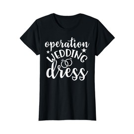 Operation Wedding Dress Matching Wedding Bachelorette Party T-Shirt