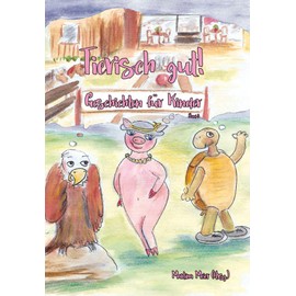 Tierisch gut - Geschichten für Kinder Band 3 - Fantastische Tiergeschichten und Gedichte für Mädchen und Jungen ab 7 Jahren: Gutenachtgeschichten, zum ... Geschenk, zum Selbstlesen (German Edition)