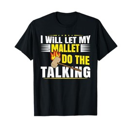 I will let my mallet do the talking | Wicket | Funny Croquet T-Shirt