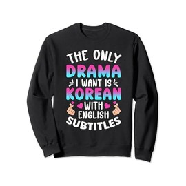 I Want Korean Drama K-Drama Korean Drama Lover Sweatshirt