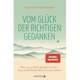 Vom Glück der richtigen Gedanken: Was uns wirklich glücklich macht – Eine verblüffende Reise in unser Gehirn