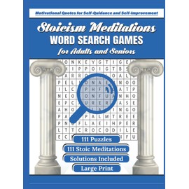 Stoicism Meditations Word Search Games for Adults and Seniors: 111 Word Finder Puzzles with Inspirational Stoicism Quotes by Stoic Philosophers to Improve Mental Health & Relax in Large Print size