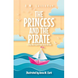 The Princess and the Pirate: A Fairy Tale Chapter Book Series for Kids