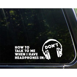 Sweet Tea Decals How to Talk to Me When I Have Headphones in. Don't - 8 3/4" x 3-3/4"- Vinyl Die Cut Decal/Bumper Sticker for Windows, Trucks, Cars, Laptops, Glasses. Mugs, Etc.