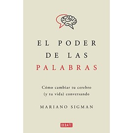 El poder de las palabras: Cómo cambiar tu cerebro (y tu vida) conversando
