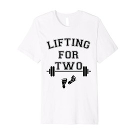 Lifting for Two Funny New Mom Fit Pregnant Lifting Premium T-Shirt