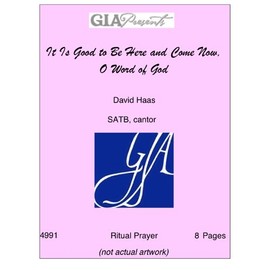 It Is Good to Be Here and Come Now, O Word of God - David Haas - SATB, cantor