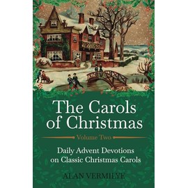 The Carols of Christmas Volume 2: Daily Advent Devotions on Classic Christmas Carols (28-Day Devotional for Christmas and Advent) (The Devotional Hymn Series)