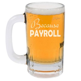 MIP Brand 12oz Beer Mug Stein Glass Because Payroll HR Funny