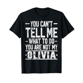 You Can't Tell Me What to Do You are Not My Olivia T-Shirt