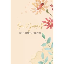 Love Yourself - Self-Care Journal: Daily Self-care Journal and tracker - 60 Daily entries - 6 Months of weekly tracking