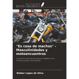 "Es cosa de machos" - Masculinidades y motoencuentros: La construcción de las masculinidades en los motoencuentros de Goiânia