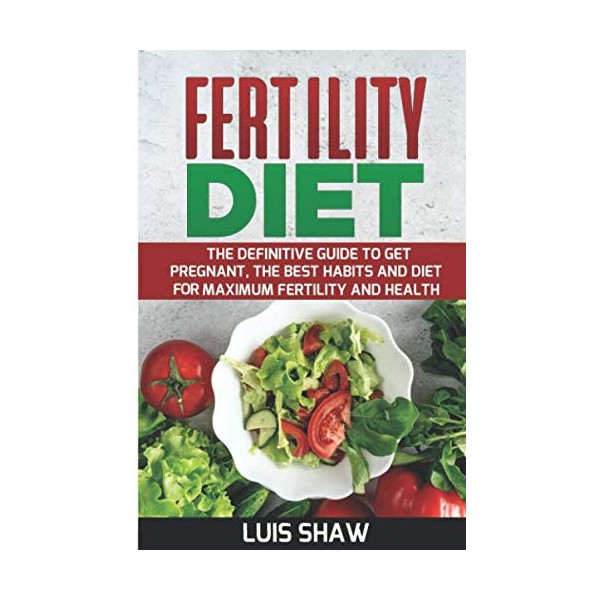 Fertility Diet: the definitive guide to get pregnant: The best