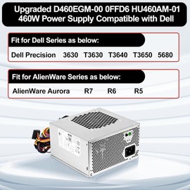 Upgraded D460EGM-00 460W Power Supply Replacement 0FFD6 HU460AM-01 Compatible with Dell Precision 3630 T3630 5680 T3640 T3650 Alien-Ware Aurora R7 R6 R5 Replace DPS-460DB-18 A HK560-12PP Power Supply