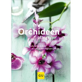 Orchideen pflegen: Schritt für Schritt zu exotischer Pflanzenpracht (GU Gartenpraxis)