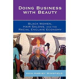 Doing Business With Beauty: Black Women, Hair Salons, and the Racial Enclave Economy (Perspectives on a Multiracial America)