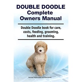 Double Doodle Complete Owners Manual. Double Doodle book for care, costs, feeding, grooming, health and training.