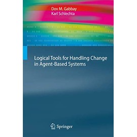 Logical Tools for Handling Change in Agent-Based Systems (Cognitive Technologies)