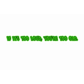 If Its Too Loud Youre Too Old 4x4 Off Road Car Sticker Green
