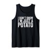 I Don't Know I'm Just A Potato Tank Top