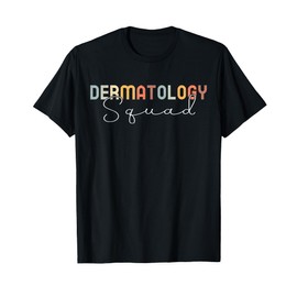 Dermatology Squad Dermatologist Skin Doctor Medic Nurse T-Shirt
