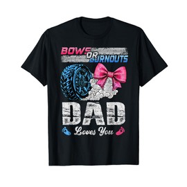 Burnouts Or Bows Your Dad Loves You Gender Reveal T-Shirt
